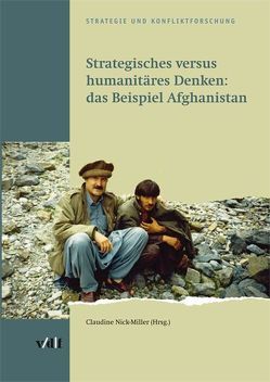 Strategisches versus humanitäres Denken: das Beispiel Afghanistan von Brechna,  Habibo, Gailani,  Pair S, Geller,  Armando, Glatzer,  Bernt, Holz,  Daniel, Huber,  Judith, Kiesheyer,  Bernd, Kläy,  Dieter, Matin,  Baraki, Nick-Miller,  Claudine, Stahel,  Albert A