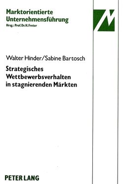 Strategisches Wettbewerbsverhalten in stagnierenden Märkten von Bartosch,  Sabine, Hinder,  Walter