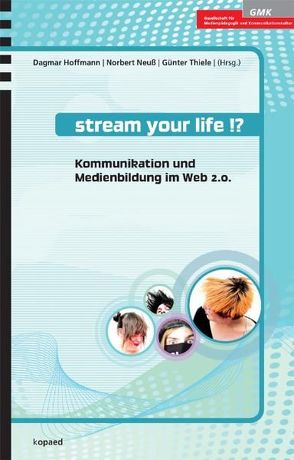 Stream your life!? von Hoffmann,  Dagmar, Neuß,  Norbert, Thiele,  Günter