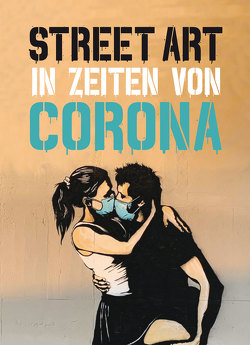 Street Art in Zeiten von Corona von Tapies,  Xavier