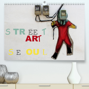 Street Art Seoul (Premium, hochwertiger DIN A2 Wandkalender 2022, Kunstdruck in Hochglanz) von Albilt,  Rabea