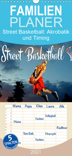 Street Basketball: Akrobatik und Timing – Familienplaner hoch (Wandkalender 2021 , 21 cm x 45 cm, hoch) von CALVENDO