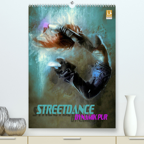 Streetdance – Dynamik pur (Premium, hochwertiger DIN A2 Wandkalender 2022, Kunstdruck in Hochglanz) von Bleicher,  Renate