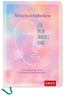 Streicheleinheiten für mein inneres Kind von Groh Verlag