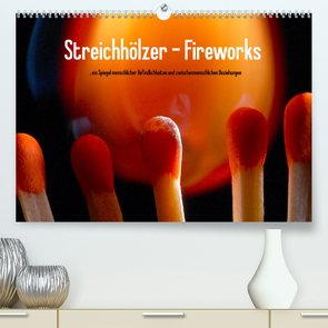 Streichhölzer – Fireworks (Premium, hochwertiger DIN A2 Wandkalender 2022, Kunstdruck in Hochglanz) von Fotodesign,  Black&White, Wehrle & Uwe Frank,  Ralf