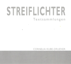 STREIFLICHTER von Kube-Druener,  Cornelia