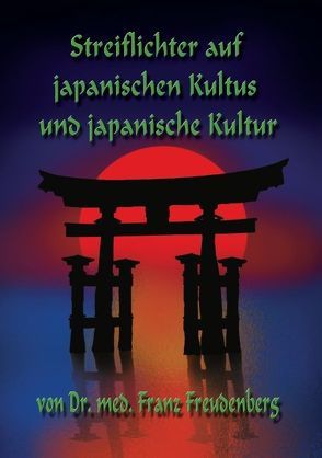 Streiflichter auf japanischen Kultus und japanische Kultur von Dr. med. Freudenberg,  Franz, Uiberreiter Verlag,  Christof