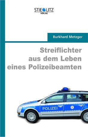 Streiflichter aus dem Leben eines Polizeibeamten von Metzger,  Burkhard