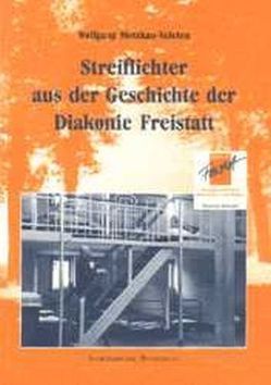 Streiflichter aus der Geschichte der Diakonie Freistatt von Motzkau-Valeton,  Wolfgang