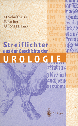 Streiflichter aus der Geschichte der Urologie von Ahlbrecht,  A., Denil,  J., Dietrich,  H., Engel,  R.M.E., Gross,  A.J., Hohenfellner,  R., Hubmann,  R., Jonas,  U., Machtens,  S., Mattelear,  J.J., Moll,  F., Nöske,  H.-D., Panning,  B., Rathert,  P., Reuter,  M., Rugendorff,  E.W., Scholz,  A., Schultheiss,  Prof. Dr. med. Dirk, Scott,  W.W., Truss,  M.C., Weidner,  W