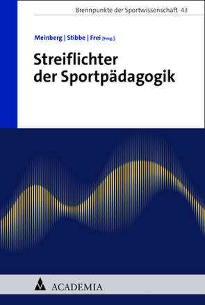 Streiflichter der Sportpädagogik von Frei,  Peter, Meinberg,  Eckhard, Stibbe,  Günter