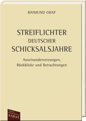 Streiflichter deutscher Schicksalsjahre von Graf,  Raimund, Wilms-Graf,  Helga