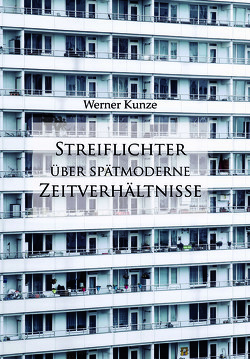 Streiflichter über spätmoderne Zeitverhältnisse von Kunze,  Werner