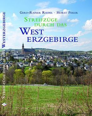 Streifzüge durch das Westerzgebirge von Feiler,  Horst, Riedel,  Gerd-Rainer