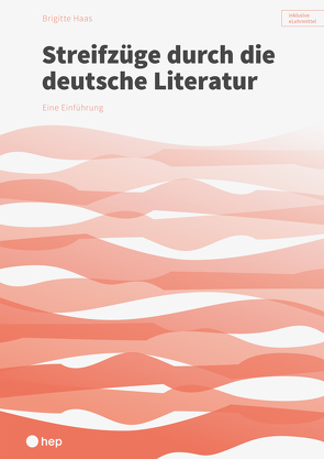 Streifzüge durch die deutsche Literatur (Print inkl. eLehrmittel) von Haas,  Brigitte