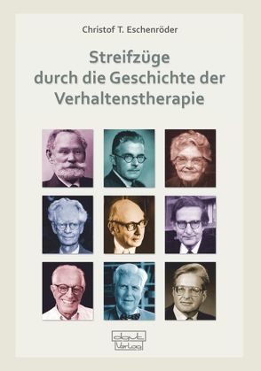 Streifzüge durch die Geschichte der Verhaltenstherapie von Eschenröder,  Christof T.