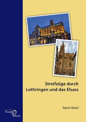 Streifzüge durch Lothringen und das Elsass von Reisel,  Rainer