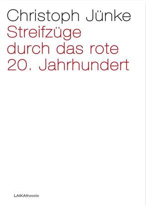 Streifzüge durch das rote 20. Jahrhundert von Jünke,  Christoph