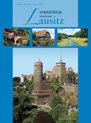 Streifzüge durch die Lausitz von Alex,  Jürgen, Teutloff,  Gabriele