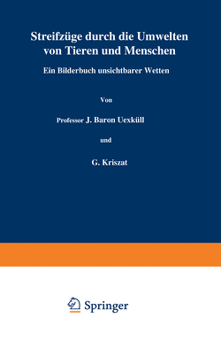 Streifzüge durch die Umwelten von Tieren und Menschen Ein Bilderbuch unsichtbarer Welten von Kriszat,  G., Loewen,  H., Uexküll,  J.