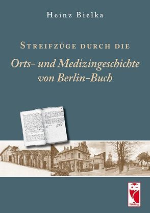 Streifzüge durch Orts- und Medizingeschichte von Berlin-Buch von Bielka,  Heinz