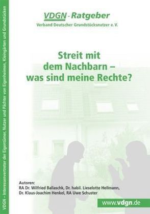 Streit mit dem Nachbarn – was sind meine Rechte? von Dr. habil. Hellmann,  Lieselotte, Dr. Henkel,  Klaus-Joachim, RA Dr. Ballaschk,  Wilfried, RA Dr. Schuster,  Uwe