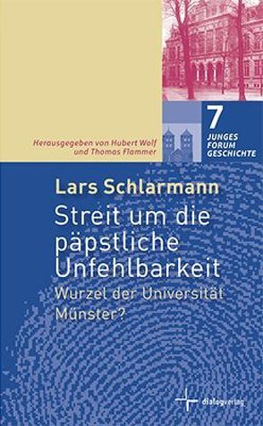 Streit um die päpstliche Unfehlbarkeit von Flammer,  Thomas, Schlarmann,  Lars, Wolf,  Hubert