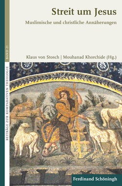 Streit um Jesus von Asghar-Zadeh,  Darius, Bernhardt,  Reinhold, El Omari,  Dina, Ghaffar,  Zishan, Khademalsharieh,  Tolou, Khorchide,  Mouhanad, Krötke,  Wolf, Legenhausen,  Hajj Muhammad, Nitsche,  Bernhard, Stosch,  Klaus von, von Stosch,  Klaus, Werbick,  Jürgen