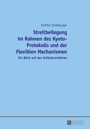 Streitbeilegung im Rahmen des Kyoto-Protokolls und der Flexiblen Mechanismen von Straßburger,  Steffen