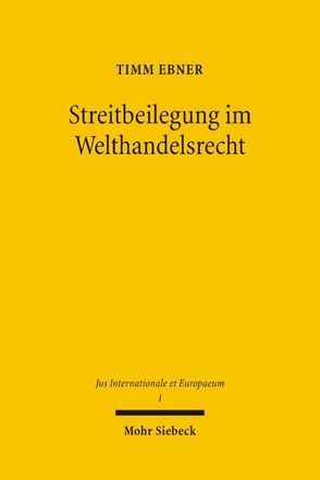 Streitbeilegung im Welthandelsrecht von Ebner,  Timm