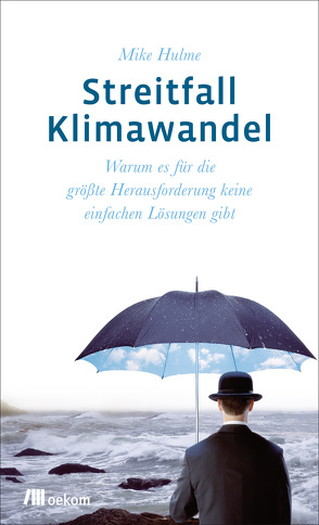 Streitfall Klimawandel von Edenhofer,  Ottmar, Hänsel,  Stephanie, Hulme,  Mike, Matschullat,  Jörg