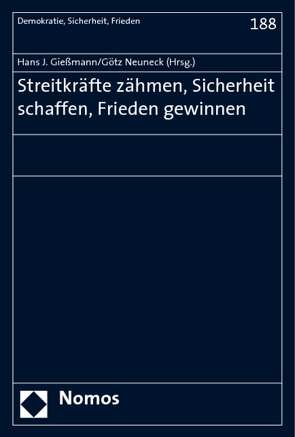 Streitkräfte zähmen, Sicherheit schaffen, Frieden gewinnen von Giessmann,  Hans J, Neuneck,  Götz