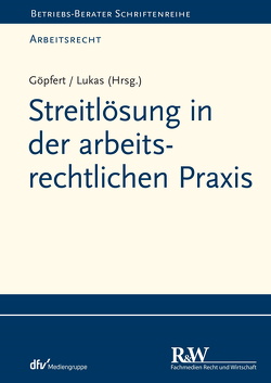 Streitlösung in der arbeitsrechtlichen Praxis von Göpfert,  Burkard, Helm,  Rüdiger, Jiranek,  Heinz, Krüger,  Nicole, Lukas,  Roland, Pessinger,  Sascha, Steinau-Steinrück,  Robert