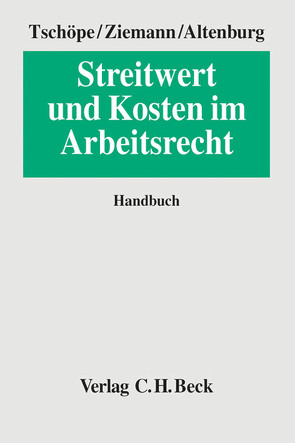 Streitwert und Kosten im Arbeitsrecht von Altenburg,  Stephan, Paschke,  Dirk, Tschöpe,  Ulrich, Ziemann,  Werner