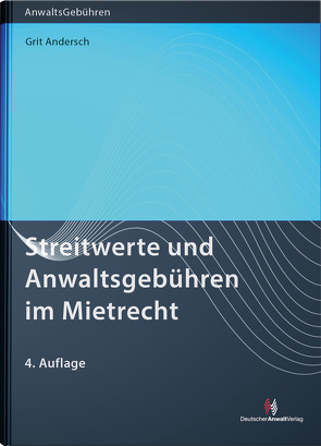 Streitwerte und Anwaltsgebühren im Mietrecht von Andersch,  Grit