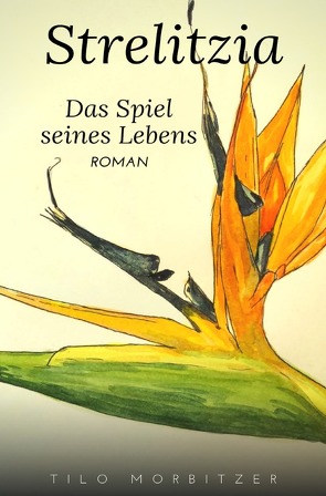 Strelitzia – Das Spiel seines Lebens von Morbitzer,  Tilo