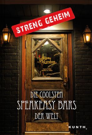 Streng geheim: Die coolsten Speakeasy Bars der Welt von KUNTH Verlag