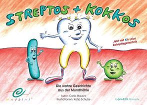 „Streptos + Kokkos“ Die wahre Geschichte aus der Mundhöhle von Mausini,  Carlo, Schulze,  Katja