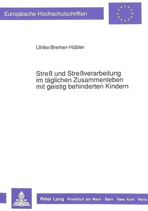 Streß und Streßverarbeitung im täglichen Zusammenleben mit geistig behinderten Kindern von Bremer-Hübler,  Ulrike