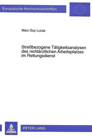 Streßbezogene Tätigkeitsanalysen des nichtärztlichen Arbeitsplatzes im Rettungsdienst von Lucas,  Marc G.