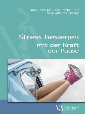 Stress besiegen mit der Kraft der Pause von Hlatky,  Michael, Porta,  Sepp