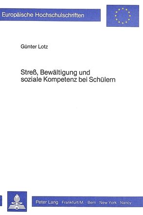 Stress, Bewältigung und soziale Kompetenz bei Schülern von Lotz-Grütz,  Günter