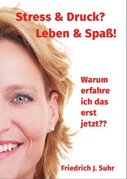 Stress & Druck? Leben & Spaß! von Suhr,  Friedrich J