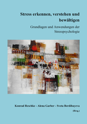 Stress erkennen, verstehen und bewältigen von Berdibayeva,  Sveta, Garber,  Alena, Reschke,  Konrad