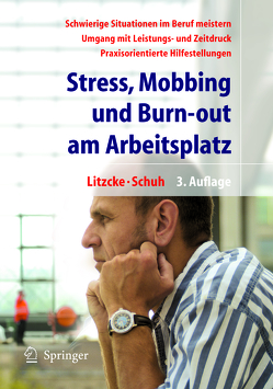 Stress, Mobbing und Burn-out am Arbeitsplatz von Litzcke,  Sven, Schuh,  Horst