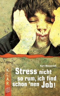 Stress nicht so rum, ich find schon ’nen Job! von Wasserfall,  Kurt