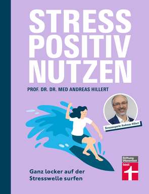 Stress positiv nutzen – positives Mindset aufbauen, besser fühlen mit Entspannungstechniken – Herausforderungen im Berufs- und Privatleben meistern von Hillert,  Prof. Dr. med. Dr. phil. Andreas