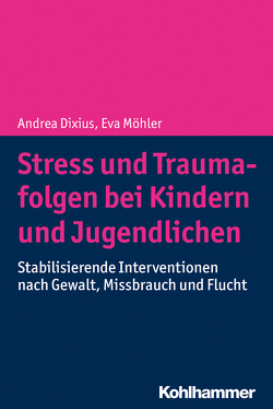 Stress und Traumafolgen bei Kindern und Jugendlichen von Dixius,  Andrea, Möhler,  Eva