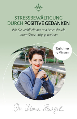 Stressbewältigung durch positive Gedanken von Dr. Bürgel,  Ilona