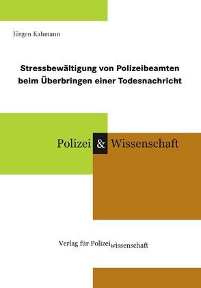 Stressbewältigung von Polizeibeamten beim Überbringen einer Todesnachricht von Kahmann,  Jürgen